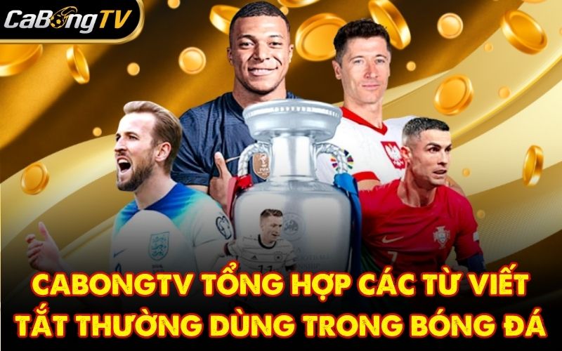 CabongTV Tổng Hợp Các Từ Viết Tắt Thường Dùng Trong Bóng Đá