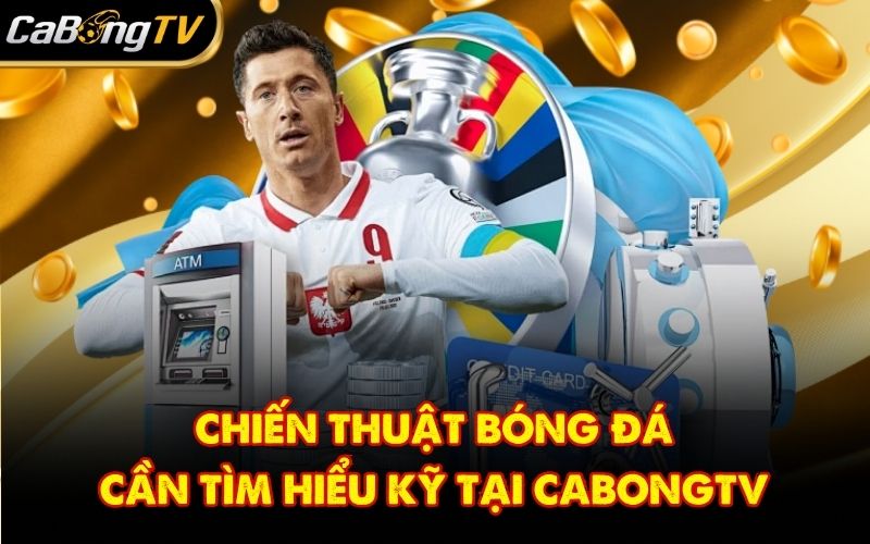 Chiến thuật bóng đá cần tìm hiểu kỹ tại CabongTV